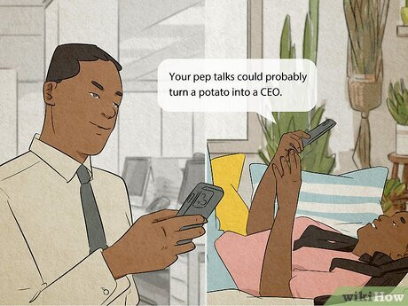 Stroke his ego with compliments that praise his skills and talents.