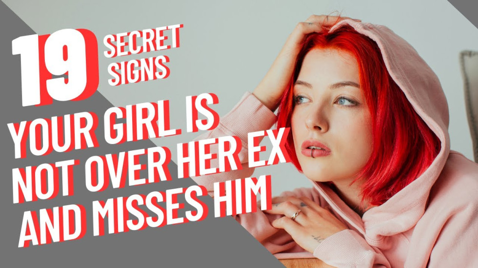 The Secret Signs Your Girlfriend is Not Over her Ex Boyfriend Yet and Misses Him